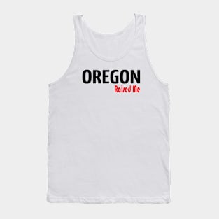 Oregon Raised Me Tank Top